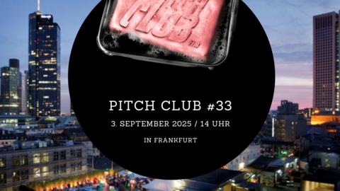 Pitch Club #33 am 3. September in Frankfurt Pitch Club #33 am 3. September in Frankfurt